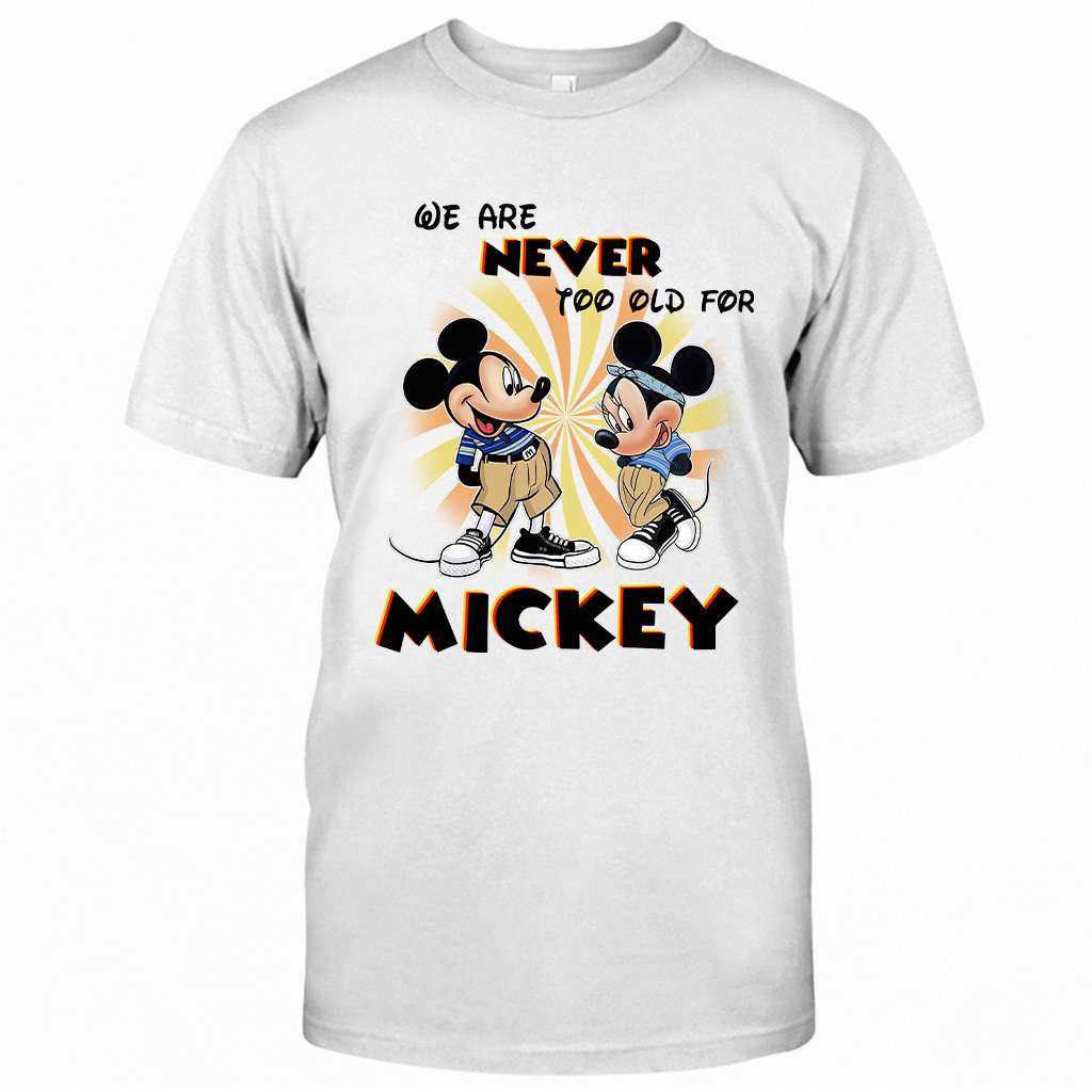 We Are Never Too Old - Mouse T-shirt and Hoodie 0523