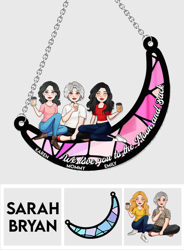 I Love You To The Moon And Back - Personalized Mother Window Hanging Suncatcher Ornament