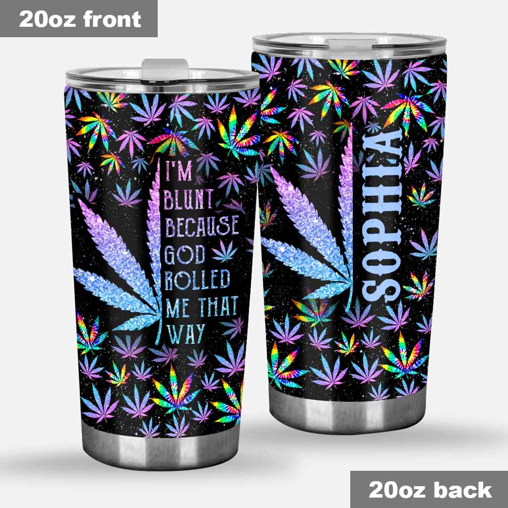 I'm Blunt Because God Rolled Me That Way - Personalized Weed Tumbler
