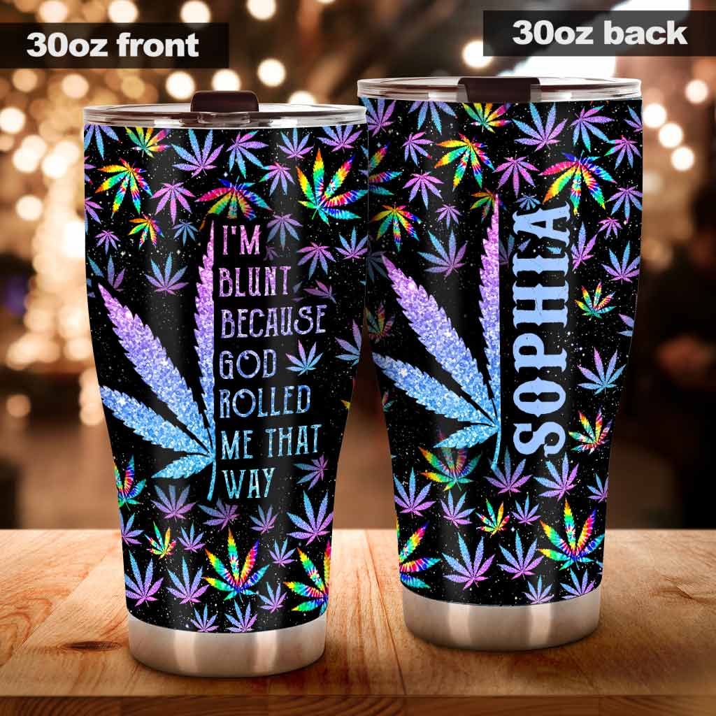 I'm Blunt Because God Rolled Me That Way - Personalized Weed Tumbler
