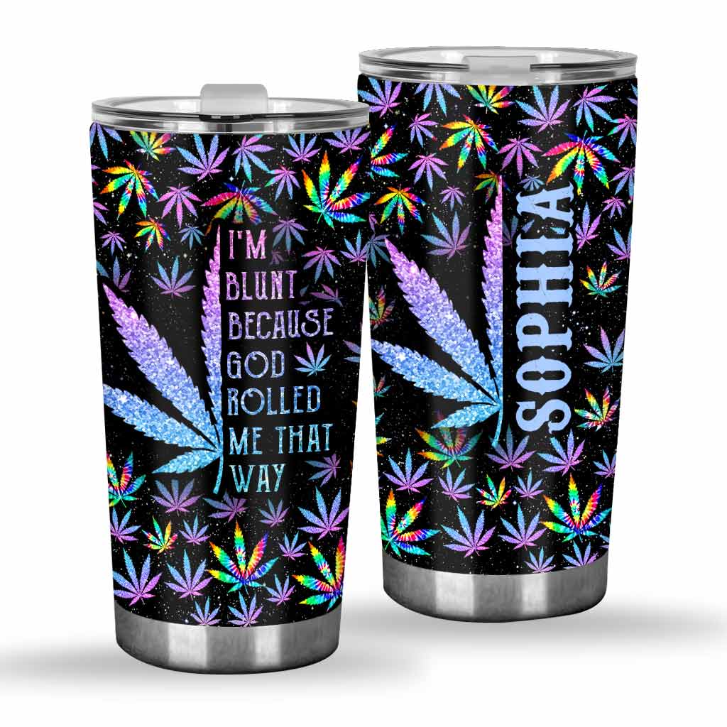 I'm Blunt Because God Rolled Me That Way - Personalized Weed Tumbler