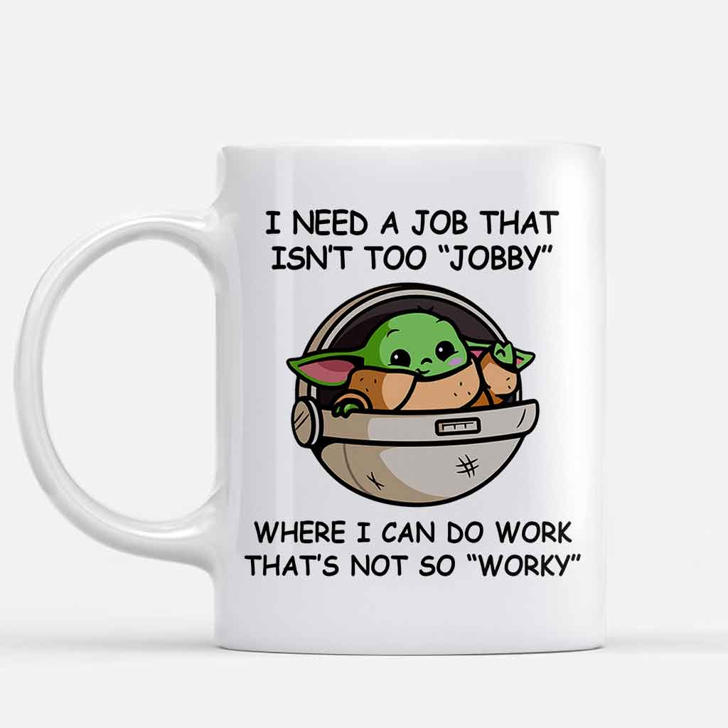 I Need A Job That Isn't Too Jobby - Mug 1220