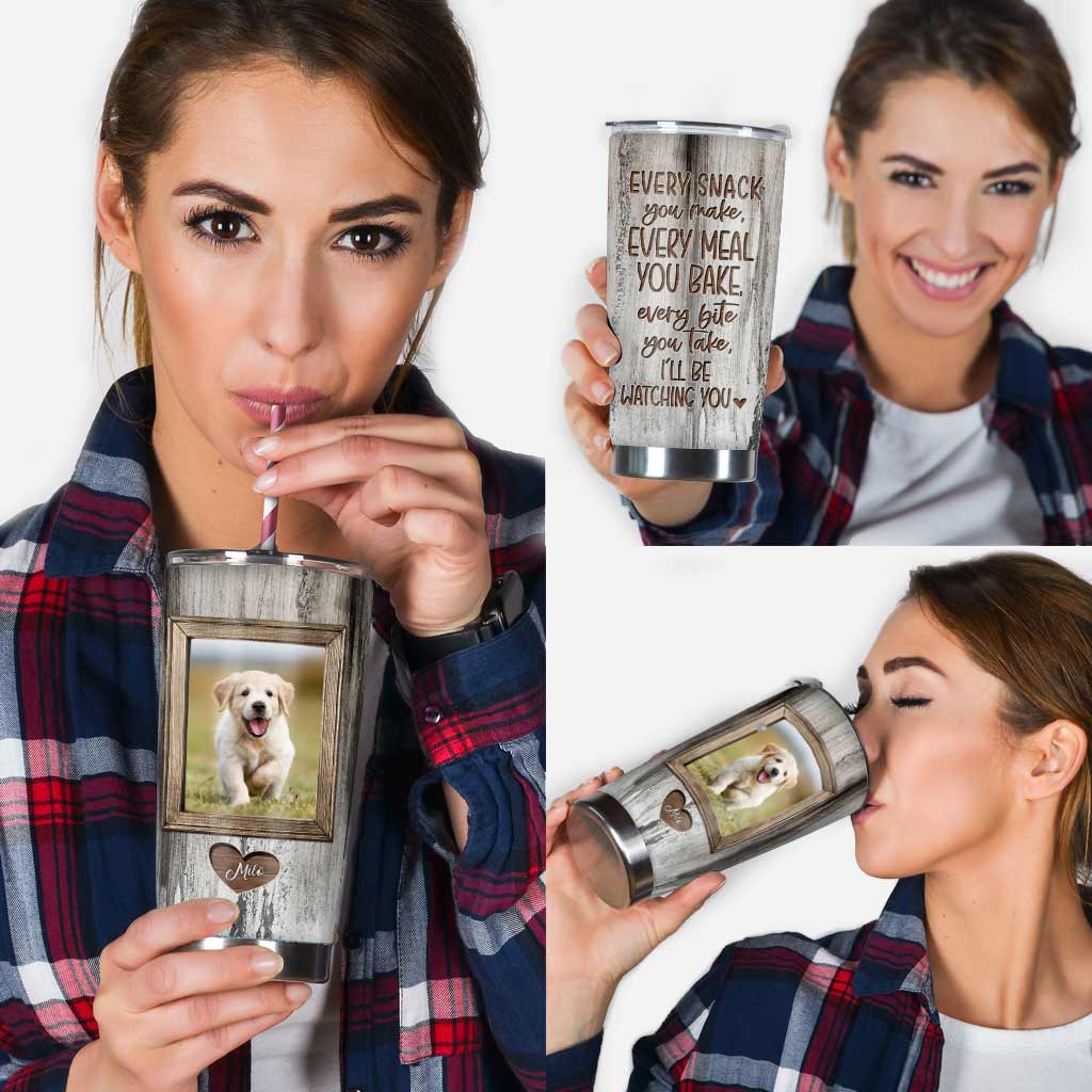 Every Snack You Make - Personalized Dog Tumbler