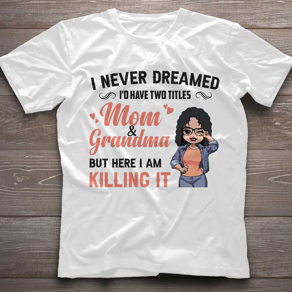 I Never Dreamed I'd Be Mom Grandma - Personalized Mother's Day T-shirt and Hoodie