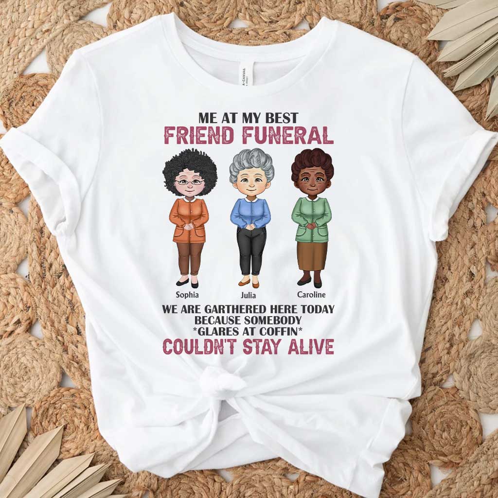 Me At My Best Friend Funeral - Personalized Bestie T-shirt and Hoodie