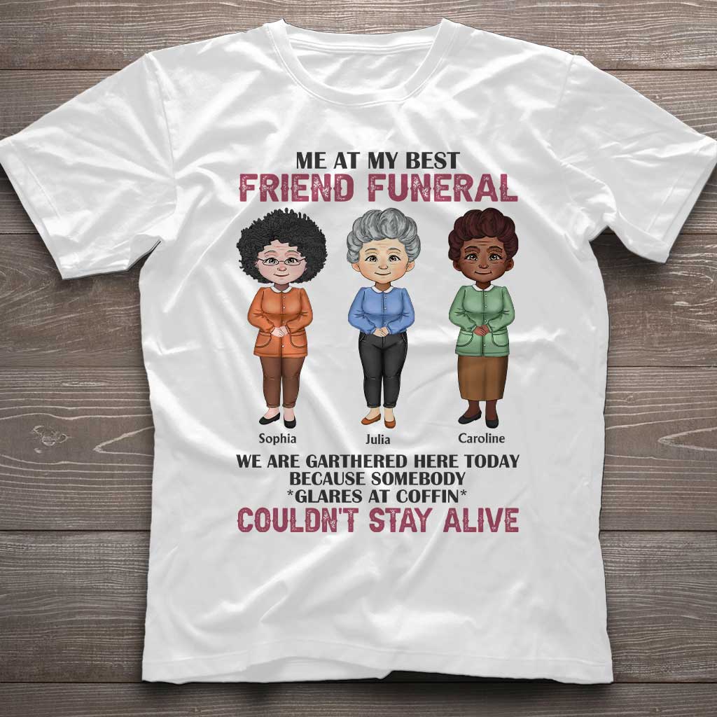 Me At My Best Friend Funeral - Personalized Bestie T-shirt and Hoodie