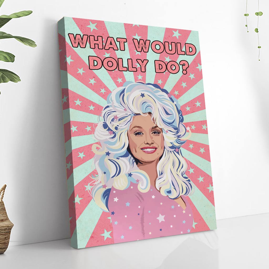 What Would Dolly Do - Canvas And Poster
