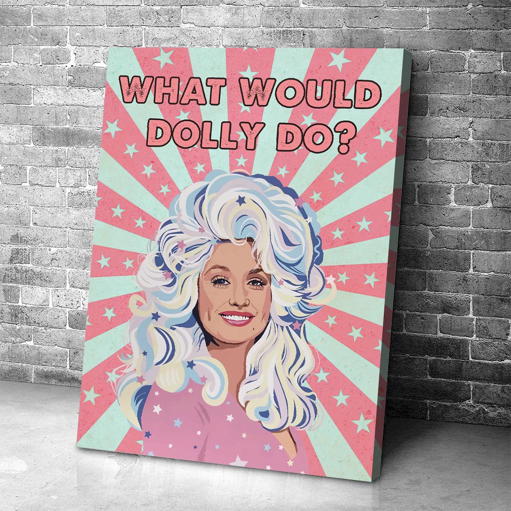 What Would Dolly Do - Canvas And Poster