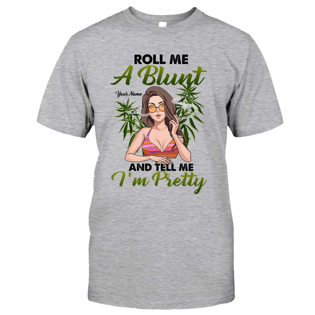 Roll Me A Blunt And Tell Me I'm Pretty - Personalized Weed T-shirt and Hoodie
