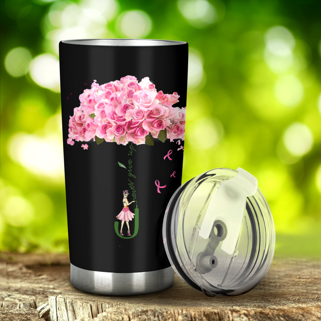 Never Give Up Breast Cancer Awareness Tumbler 0622