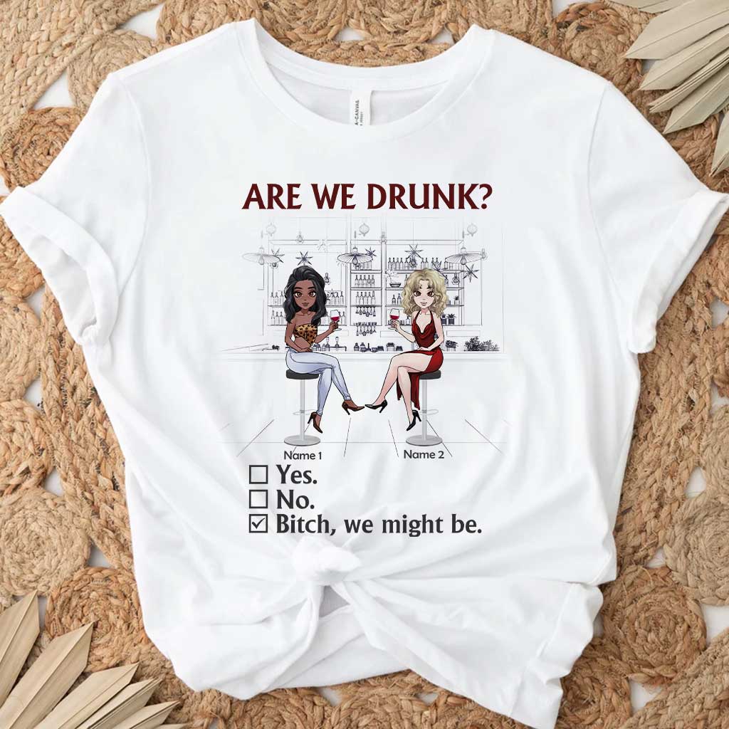 Are We Drunk - Personalized Bestie T-shirt and Hoodie