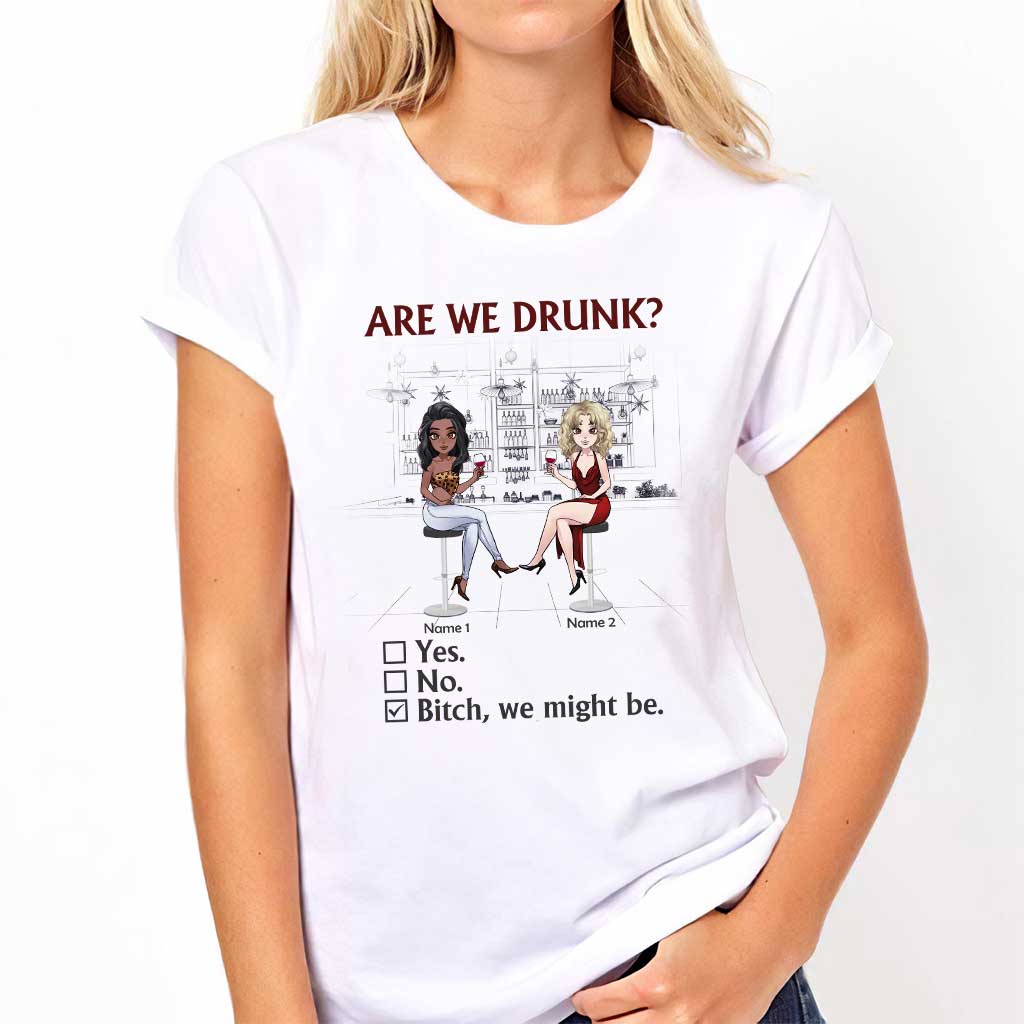 Are We Drunk - Personalized Bestie T-shirt and Hoodie