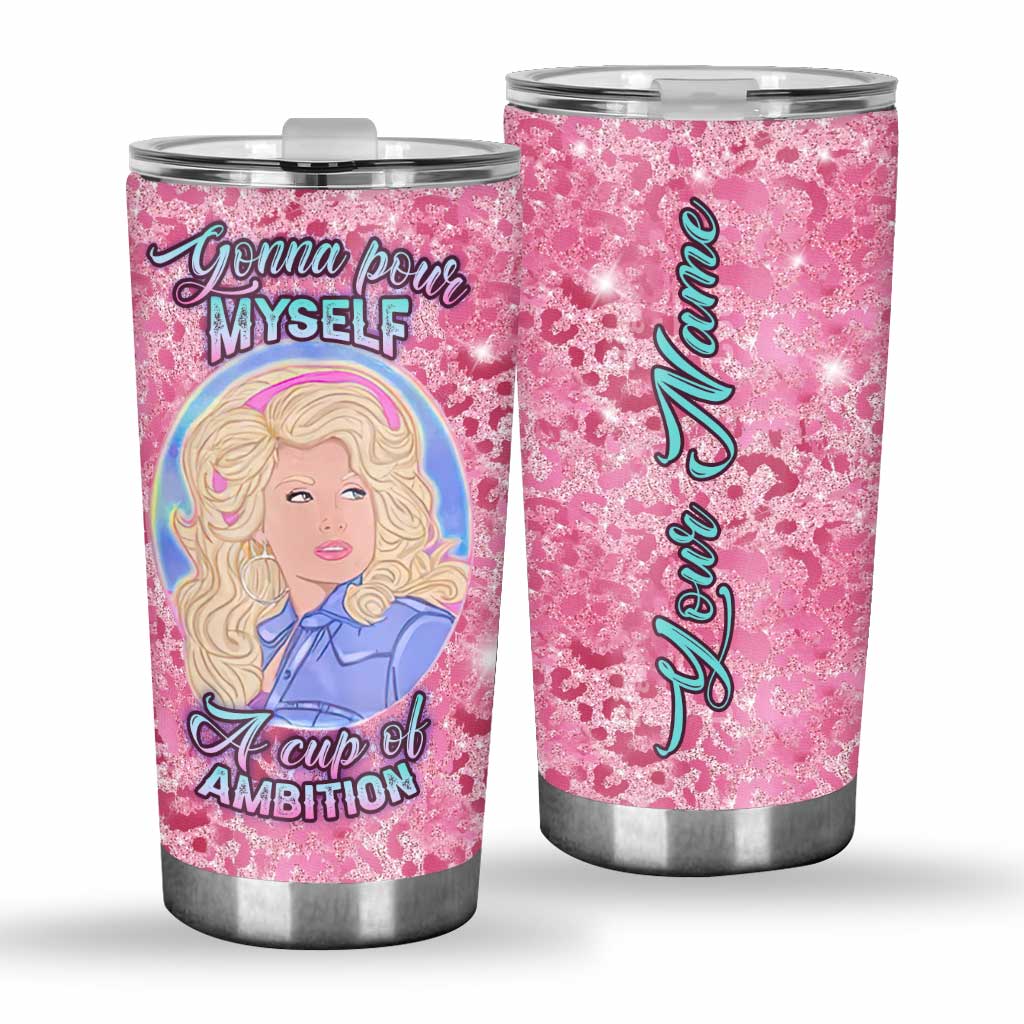 Pour Yourself A Cup Of Ambition - Personalized Tumbler