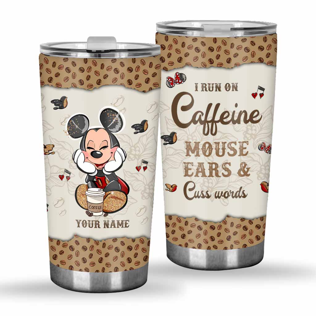 I Run On Caffeine And Mouse Ears - Personalized Mouse Tumbler