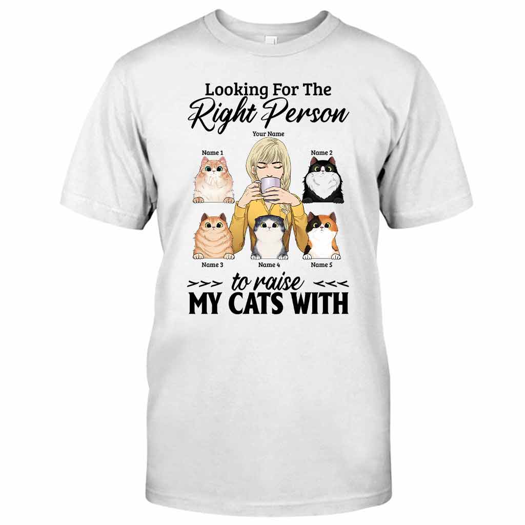 The Right Person To Raise My Cats With - Personalized T-shirt and Hoodie