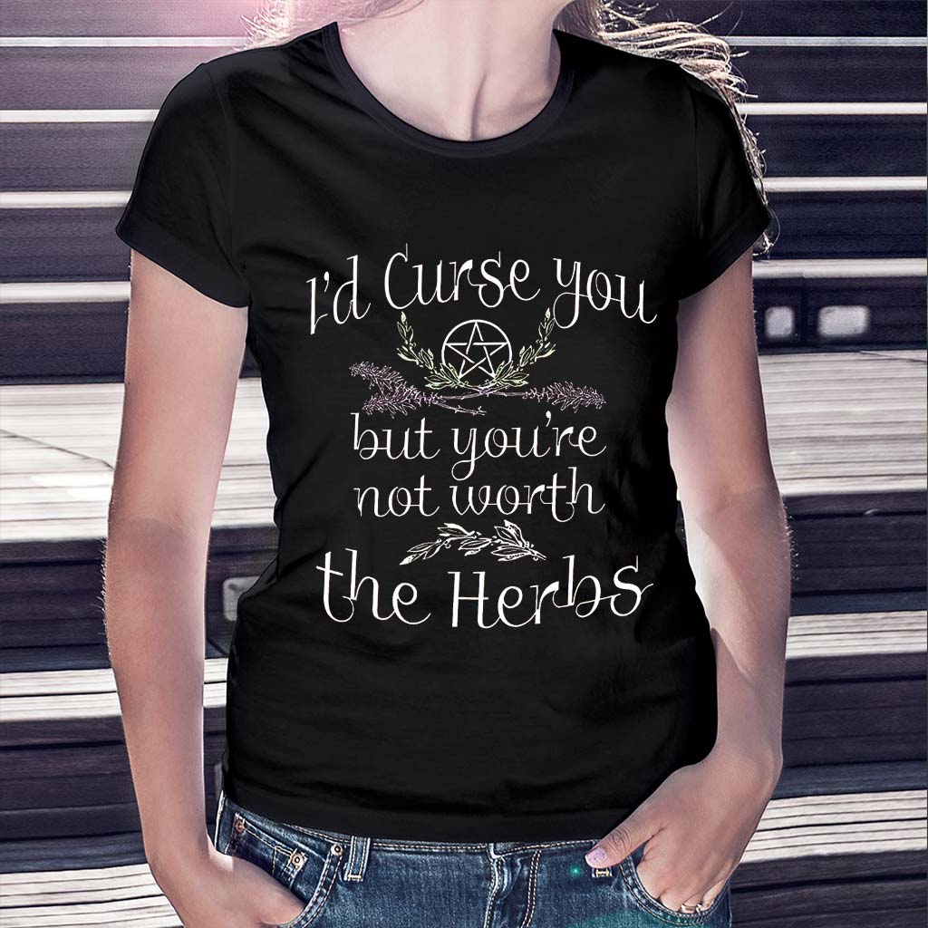 I'd Curse You But You're Not Worth The Herbs  - Witch T-shirt And Hoodie 082021