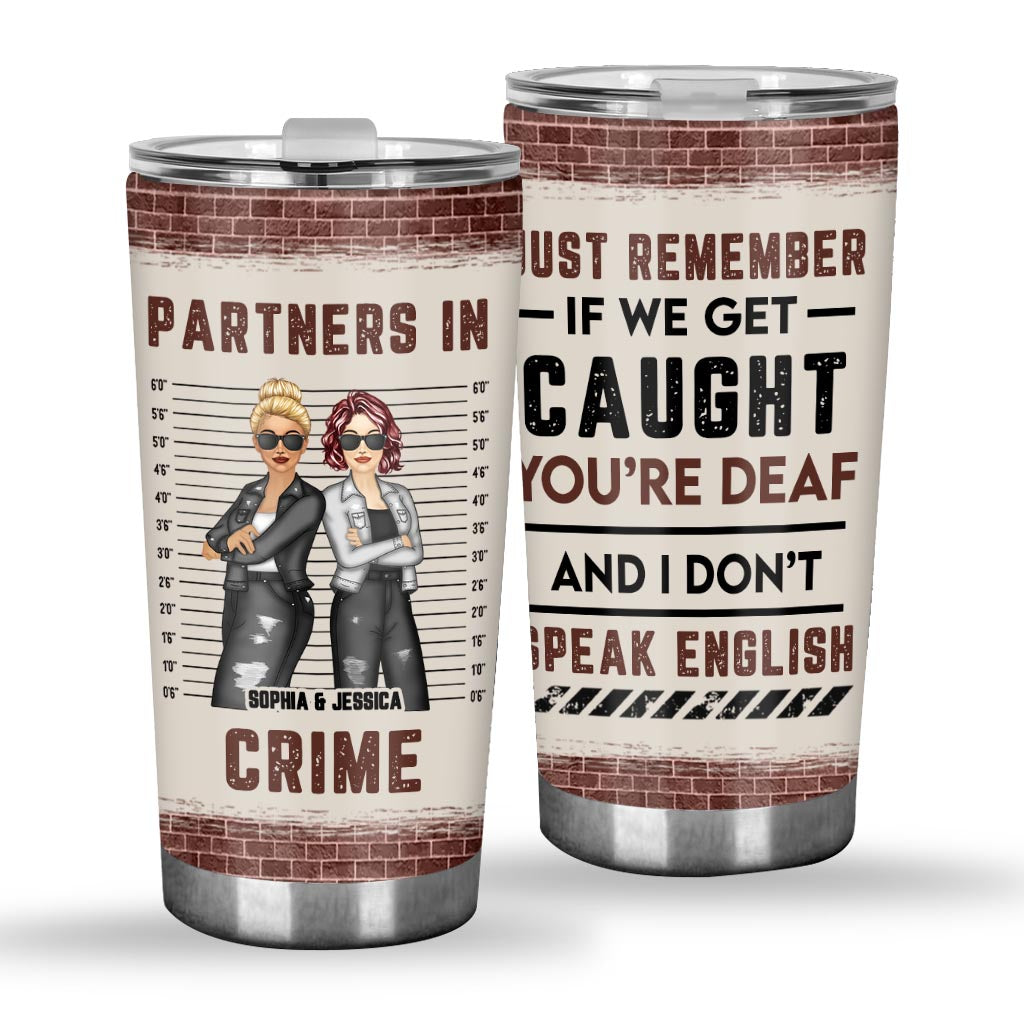 Just Remember When We Get Caught - Personalized Bestie Tumbler