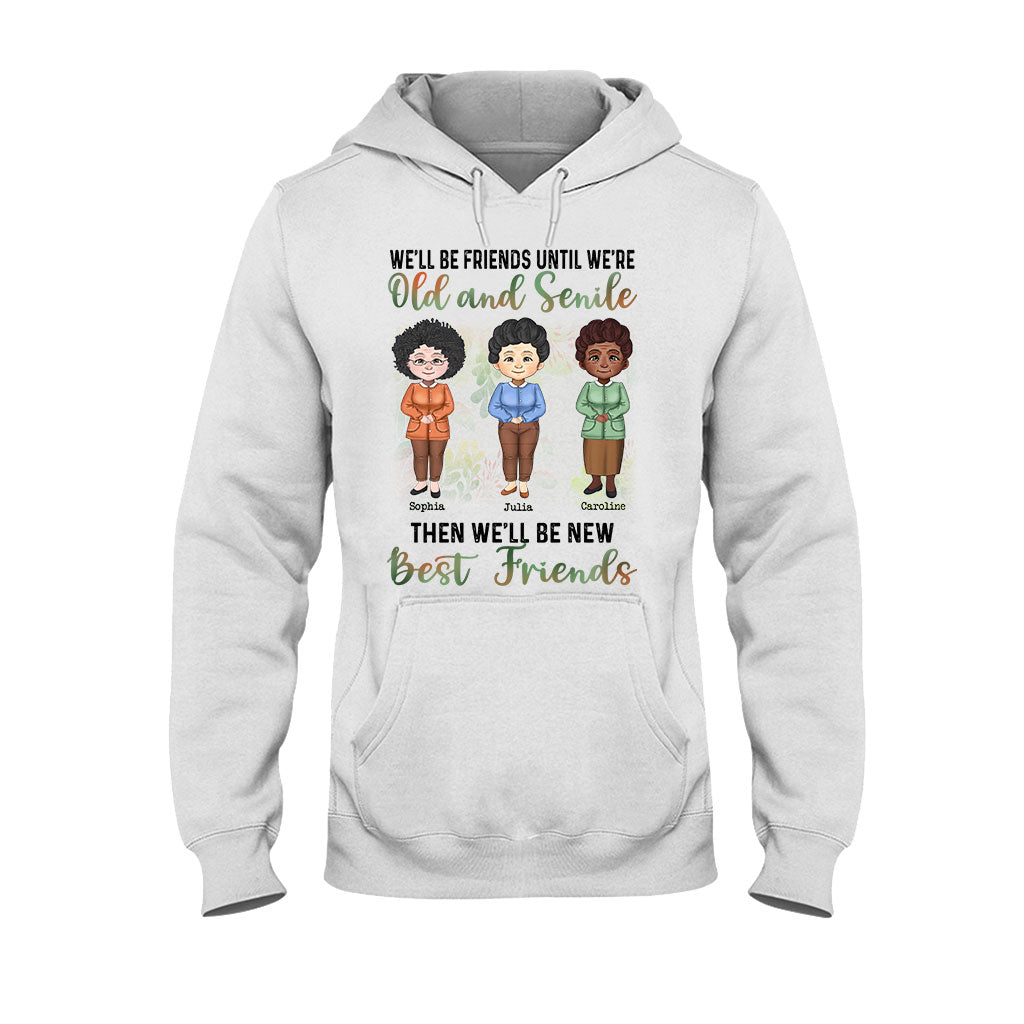 We'll Be Friends Until We're Old And Senile - Personalized Bestie T-shirt and Hoodie