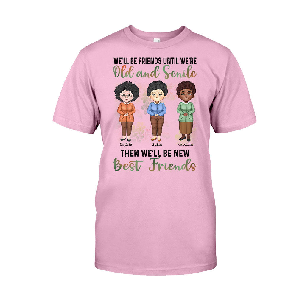 We'll Be Friends Until We're Old And Senile - Personalized Bestie T-shirt and Hoodie