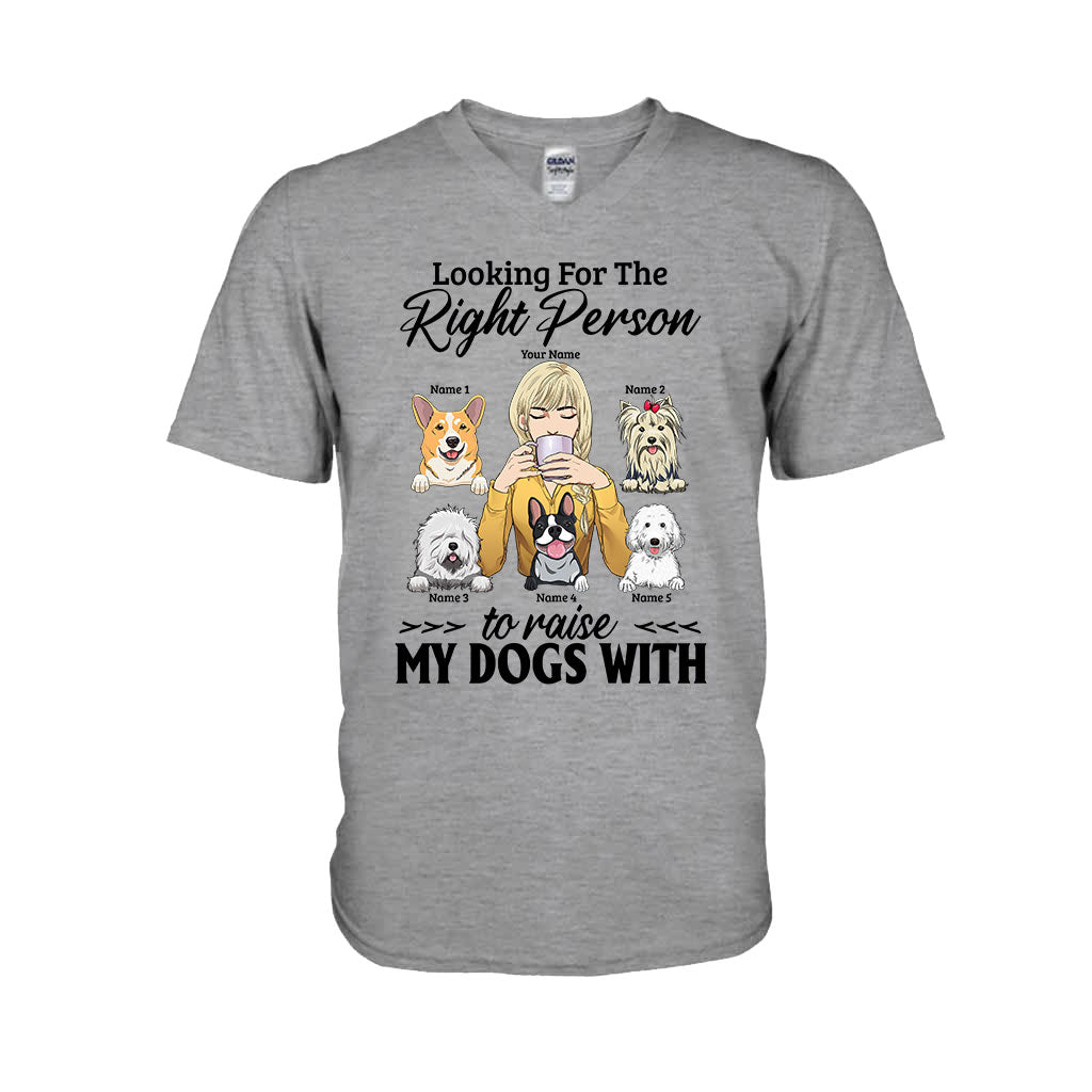 The Right Person To Raise My Dogs With - Personalized T-shirt and Hoodie
