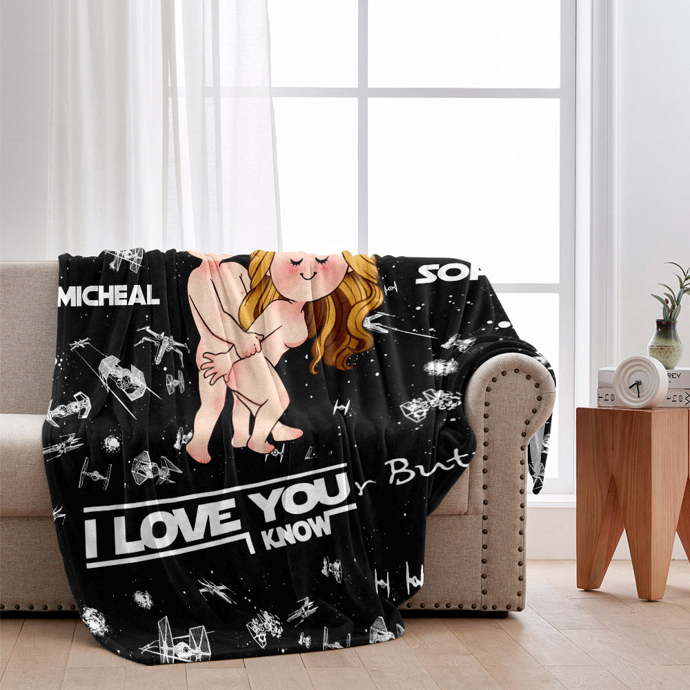 I Love Your Butt I Know Naughty - Personalized The Force Blanket