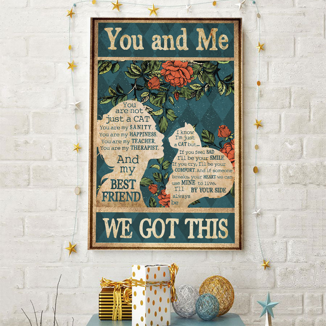 You And Me We Got This - Cat Poster