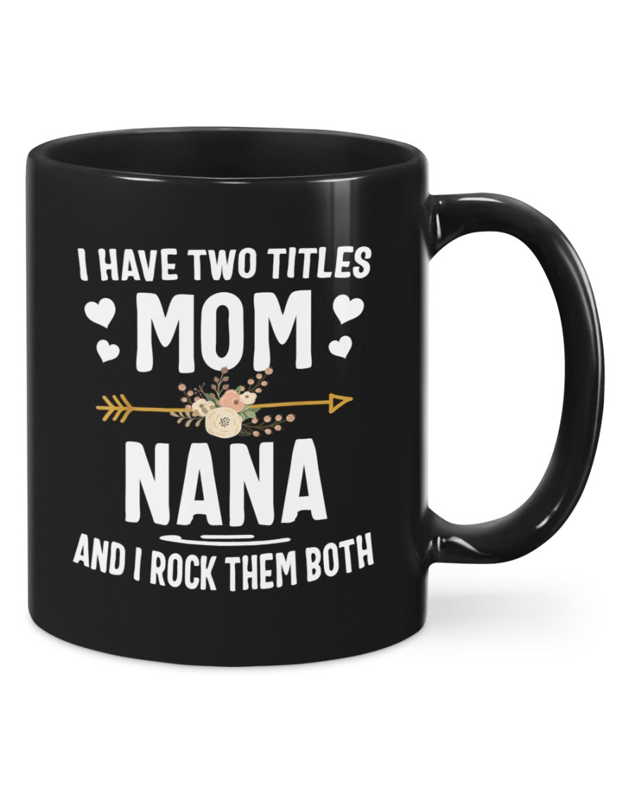 I Have Two Titles Mom And Grandma And I Rock Them Both - Grandma Mug 0921