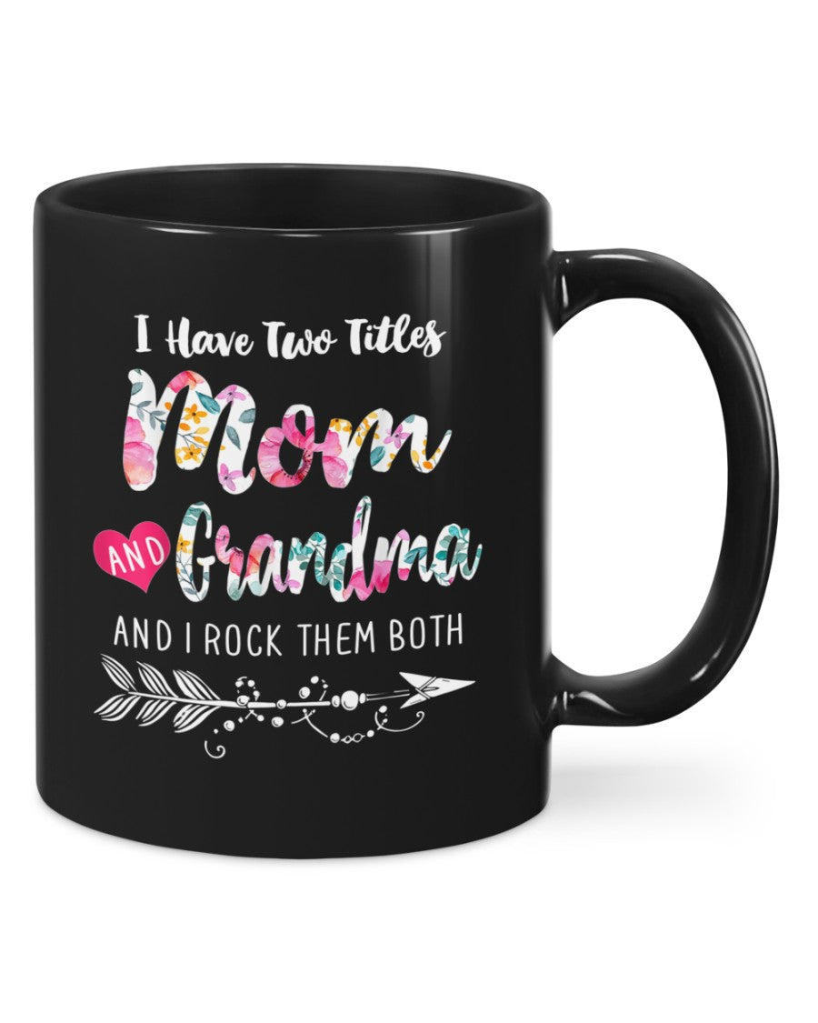 I Have Two Titles Mom And Grandma And I Rock Them Both - Grandma Mug 0921