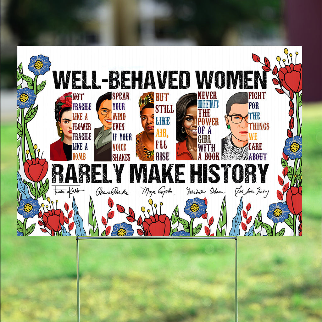 Well-Behaved Women Rarely Made History - Yard Sign