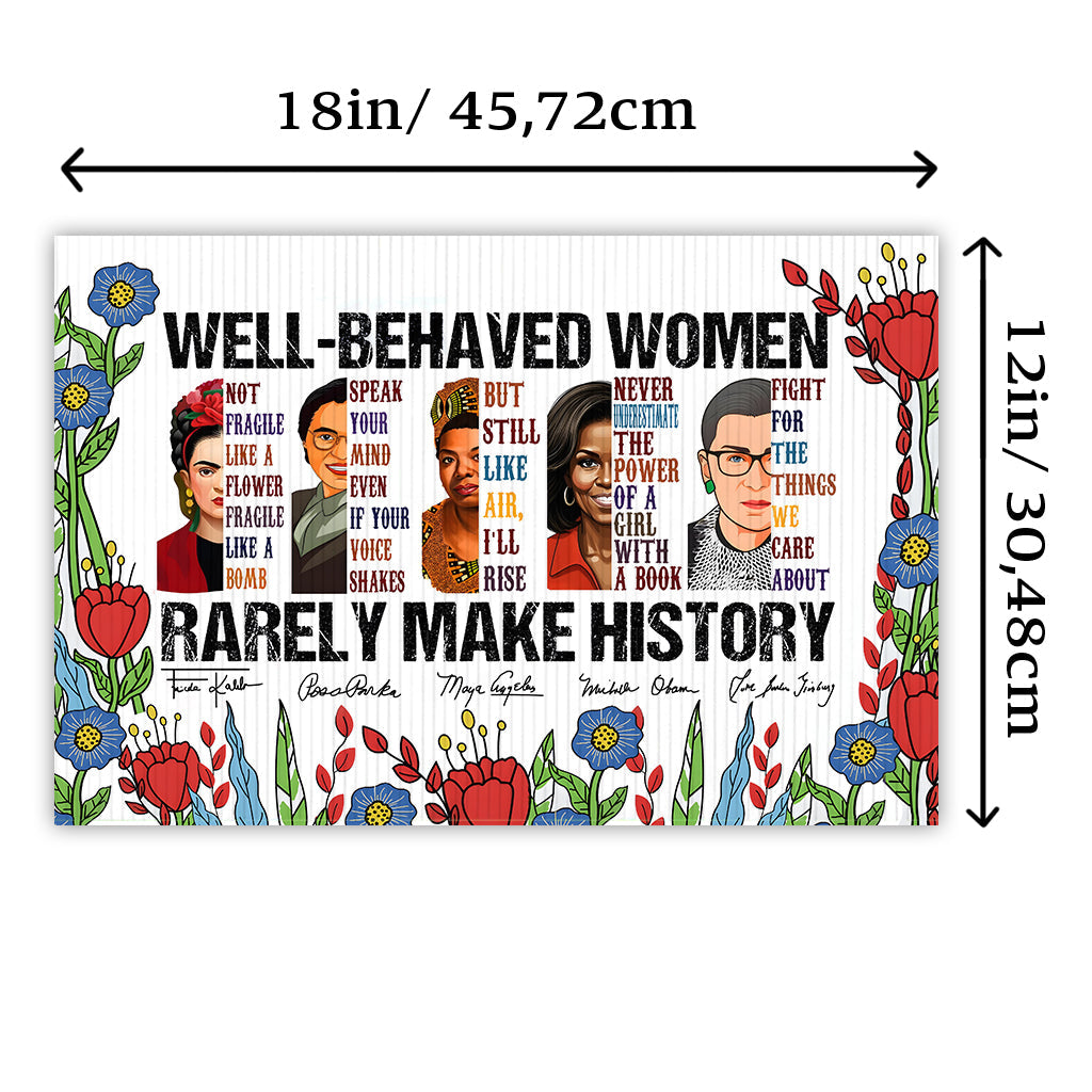 Well-Behaved Women Rarely Made History - Yard Sign