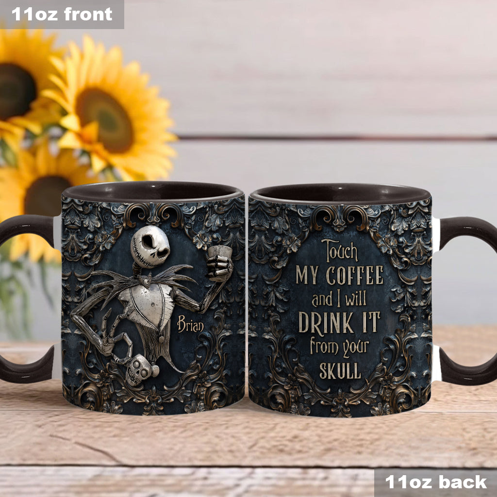 Touch My Coffee And I Will Drink It From Your Skull - Personalized Nightmare Accent Mug