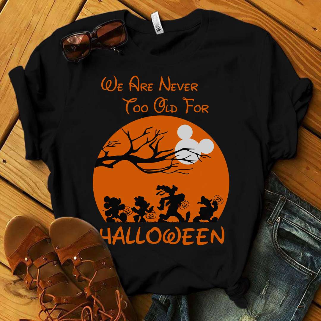 We Are Never Too Old Mouse T-shirt and Hoodie 0823
