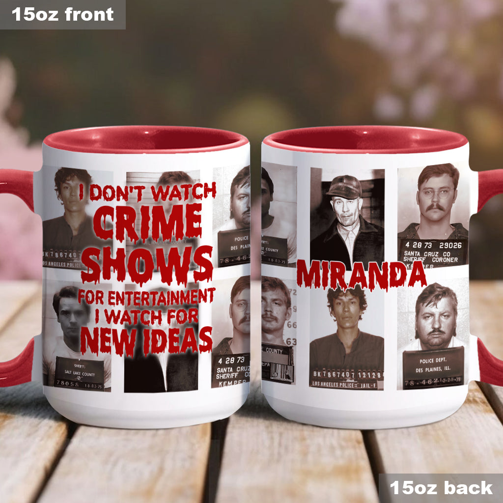 I Don't Watch Crime Shows for Entertainment I Watch for New Ideas - Personalized Accent Mug