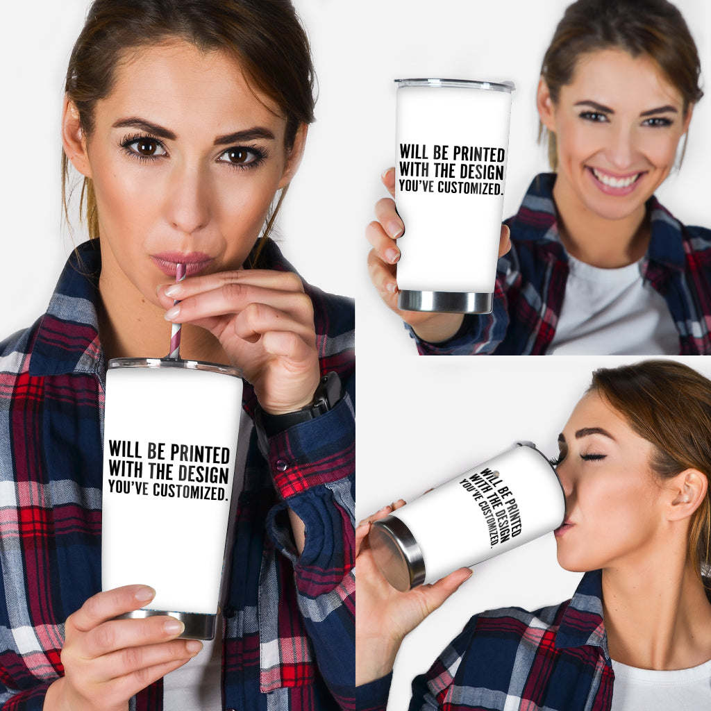 Will Be Printed With The Design You've Customized - Tumbler