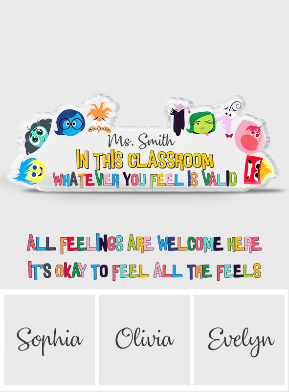 In This Classroom Whatever You Feel Is Valid - Personalized Custom Shaped Acrylic Plaque