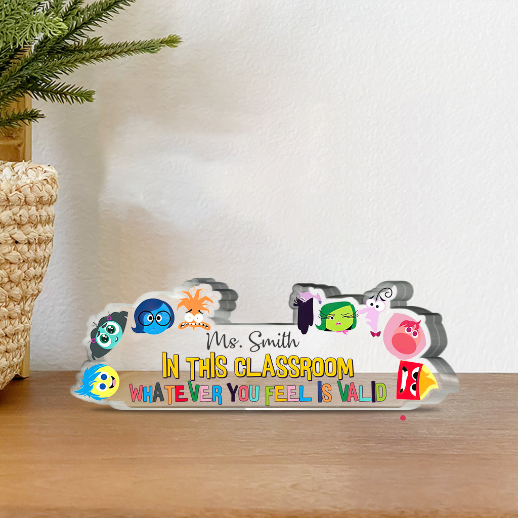 In This Classroom Whatever You Feel Is Valid - Personalized Custom Shaped Acrylic Plaque