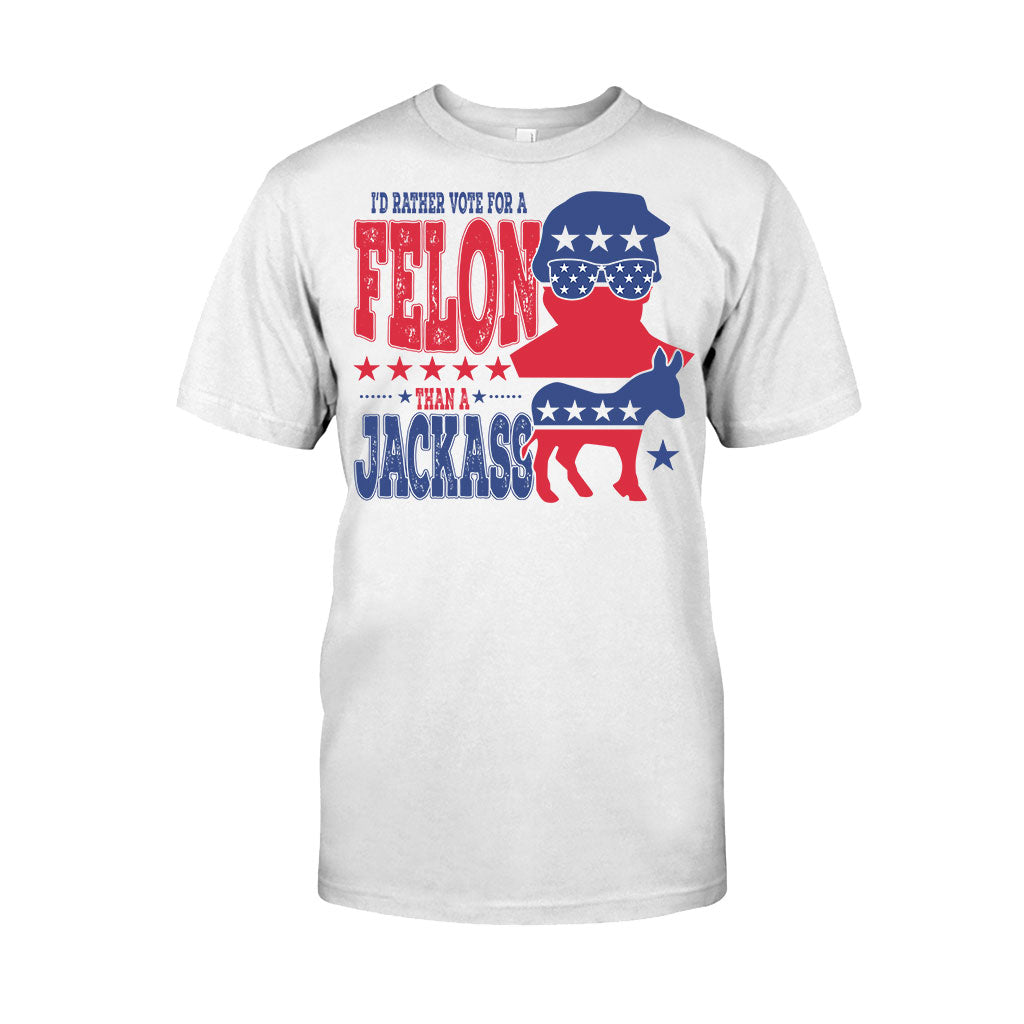 Vote For A Felon - T-shirt And Hoodie