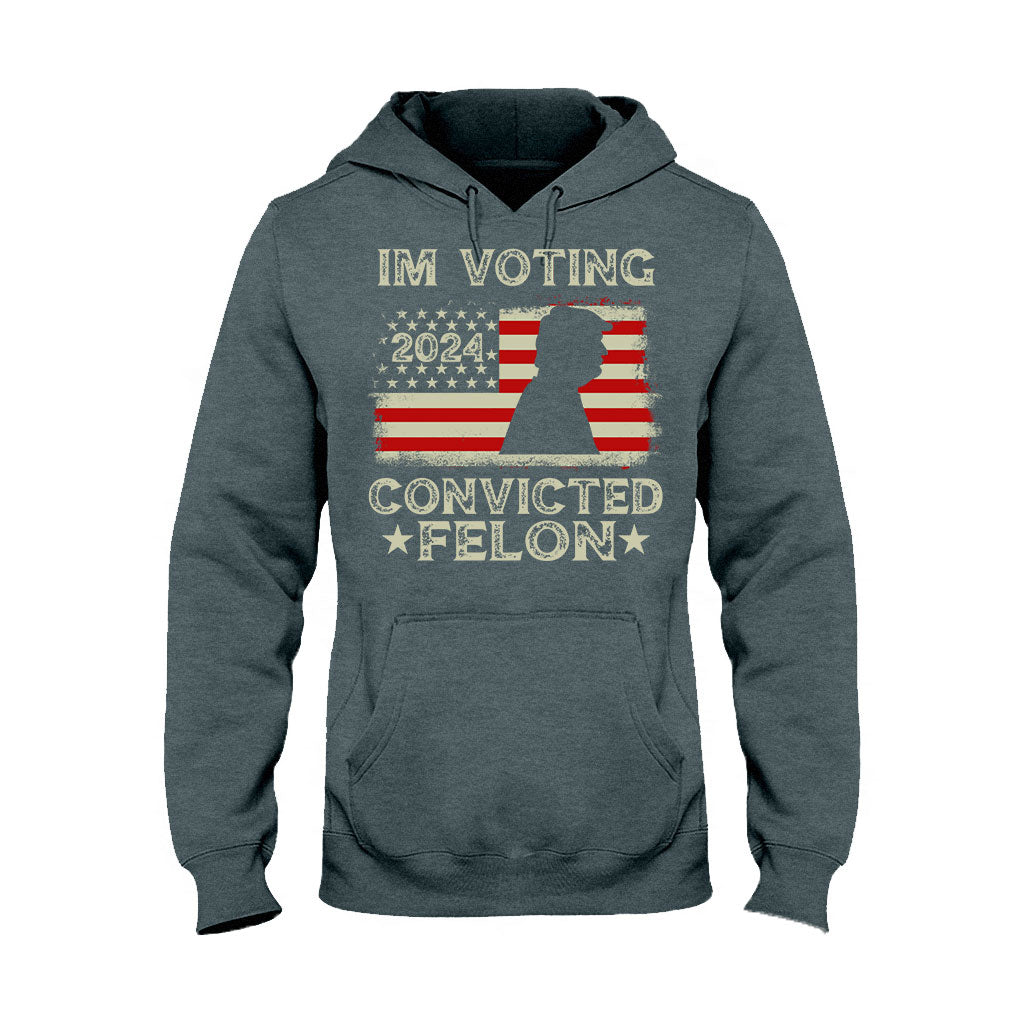 I'm Voting Convicted Felon - T-shirt And Hoodie