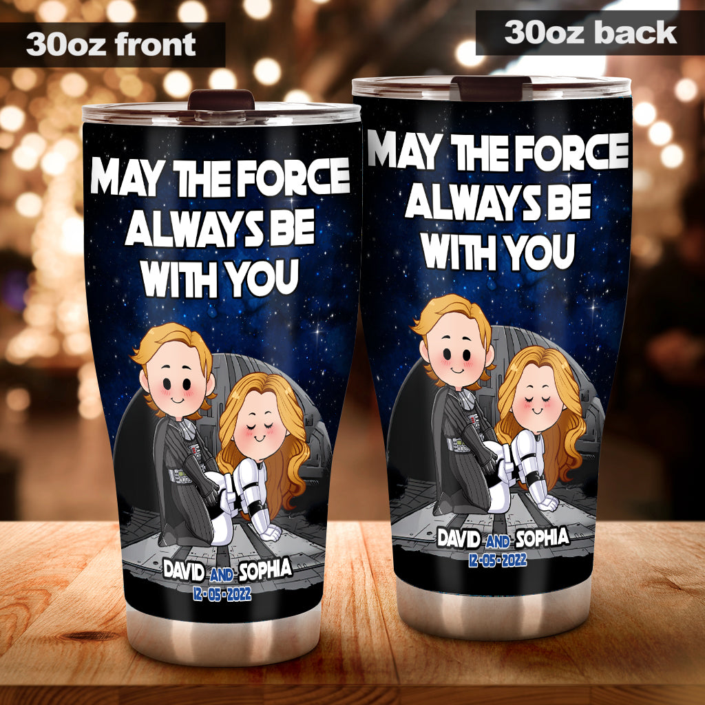 May The Force Always Be With You - Personalized The Force Tumbler