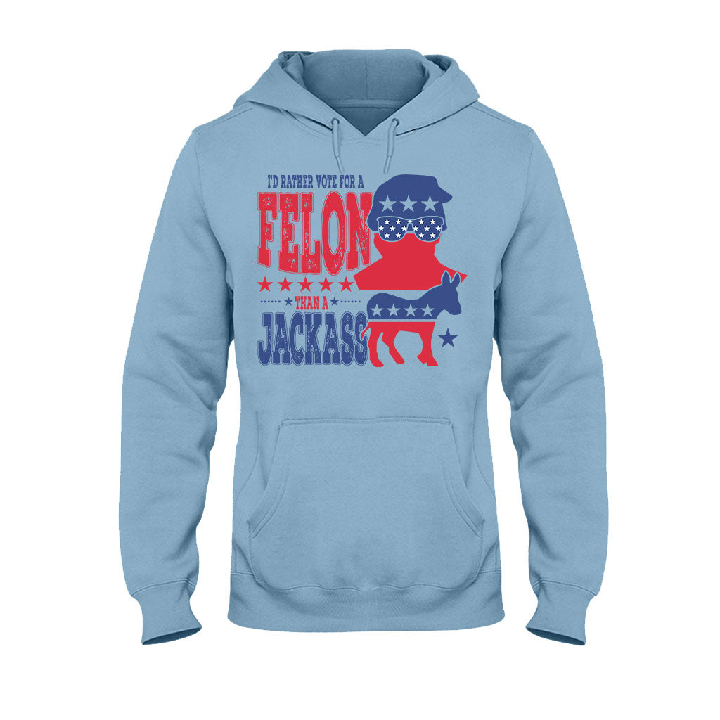 Vote For A Felon - T-shirt And Hoodie