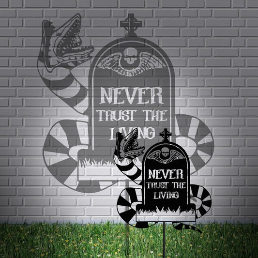 Never Trust The Living - Personalized Metal Garden Art