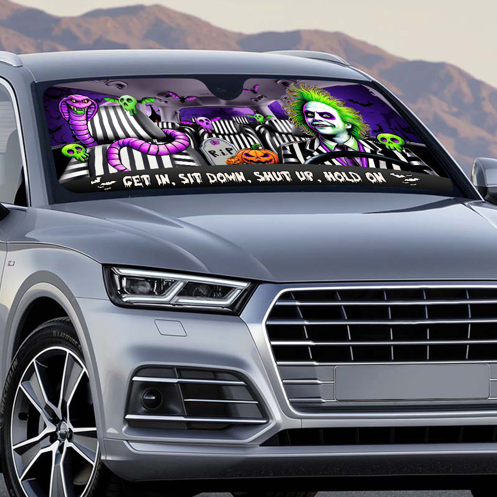 Get In, Sit Down, Shut Up, Hold On - Car Sunshade