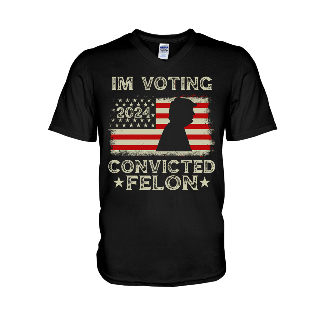 I'm Voting Convicted Felon - T-shirt And Hoodie