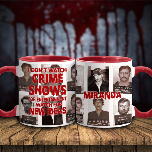 I Don't Watch Crime Shows for Entertainment I Watch for New Ideas - Personalized Accent Mug