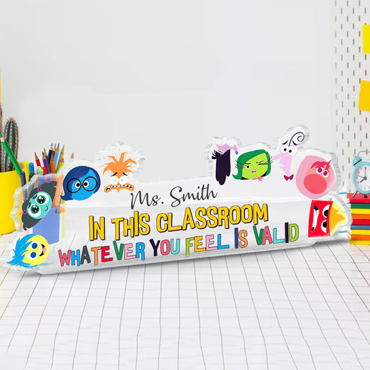 In This Classroom Whatever You Feel Is Valid - Personalized Custom Shaped Acrylic Plaque