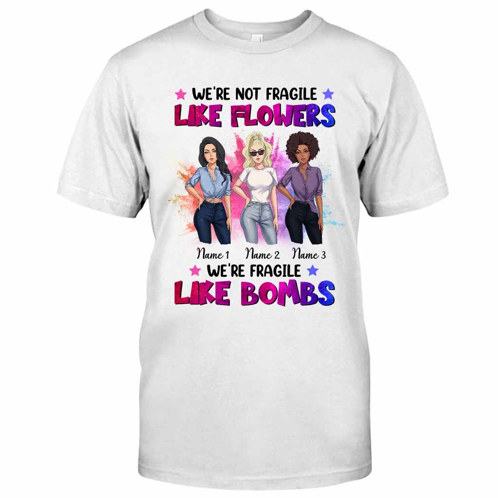 We're Not Fragile Like Flowers - Personalized Bestie T-shirt and Hoodie