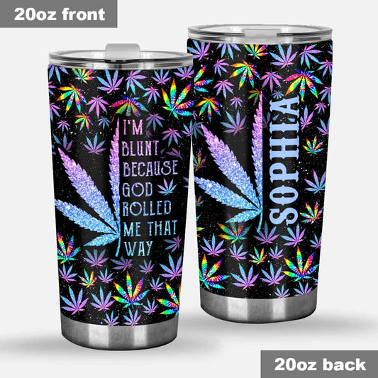 I'm Blunt Because God Rolled Me That Way - Personalized Weed Tumbler