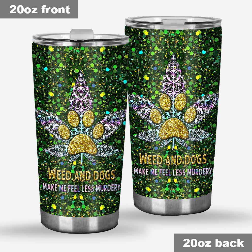 Weed And Dogs Make Me Feel Less - Weed Tumbler 0822