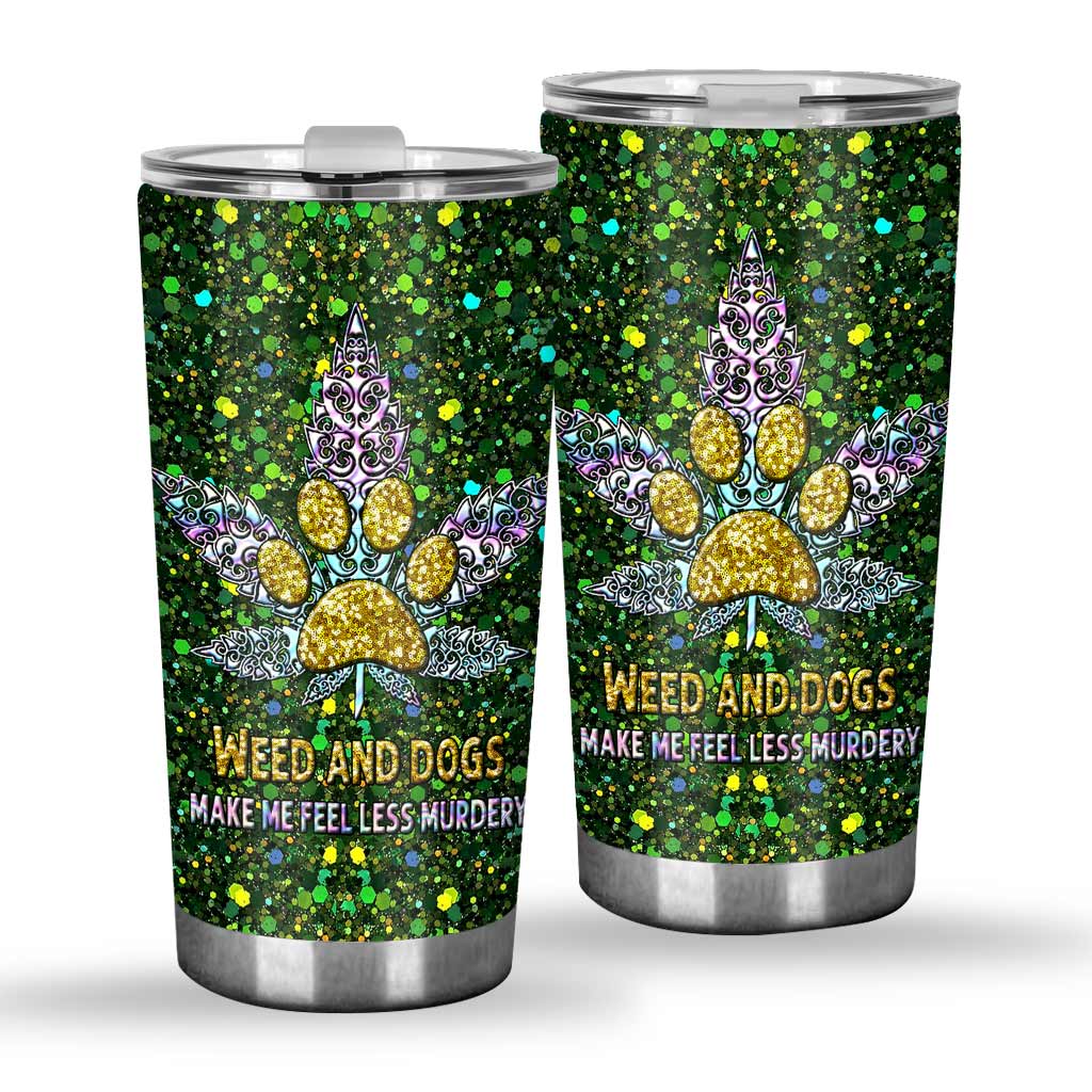 Weed And Dogs Make Me Feel Less - Weed Tumbler 0822