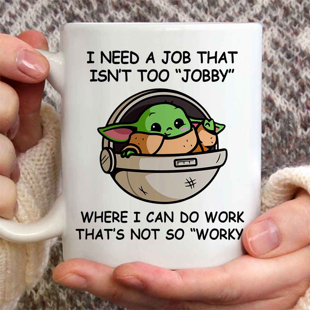 I Need A Job That Isn't Too Jobby - Mug 1220